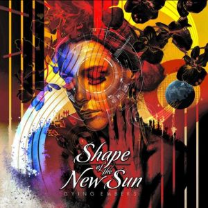 SHAPE OF THE NEW SUN / DYING EMBERS