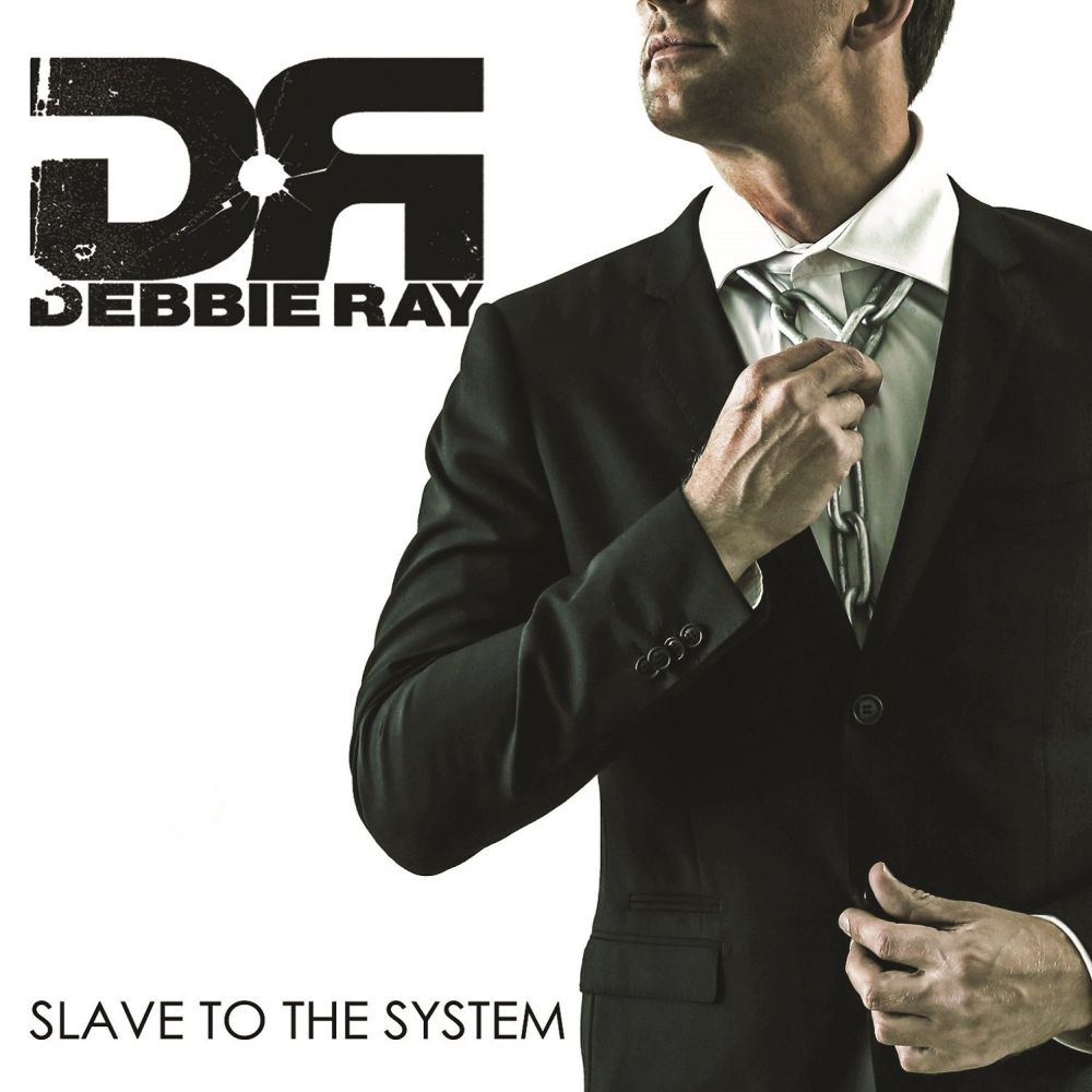 DEBBIE RAY / SLAVE TO THE SYSTEM