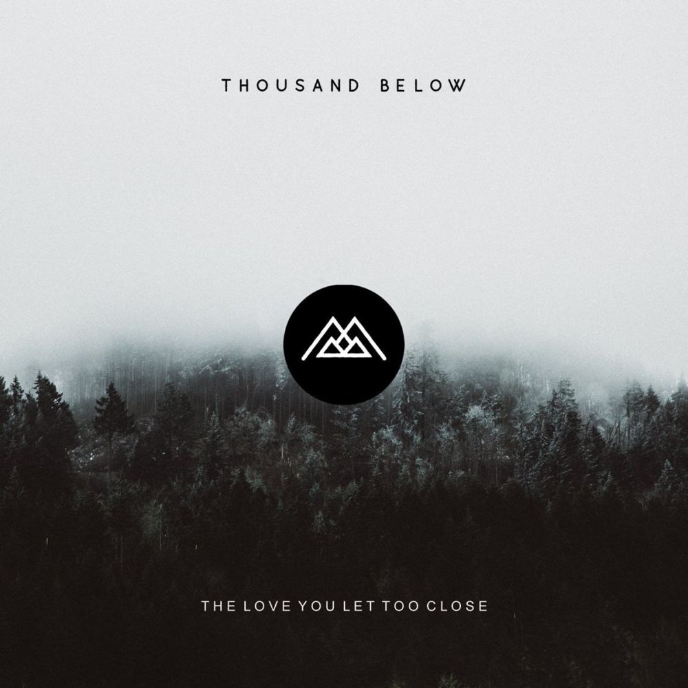 THOUSAND BELOW / THE LOVE YOU LET TOO CLOSE