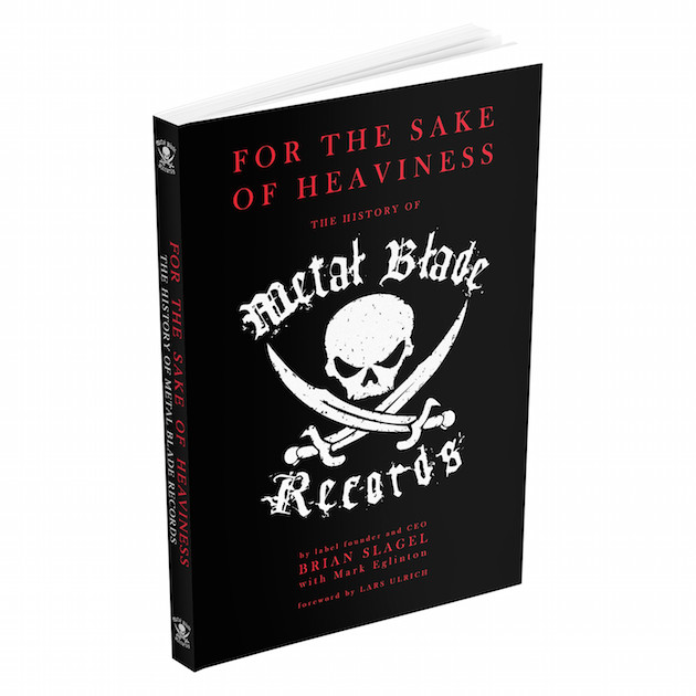 METAL BLADE RECORDS / FOR THE SAKE OF HEAVINESS: THE HISTORY OF METAL BLADE RECORDS