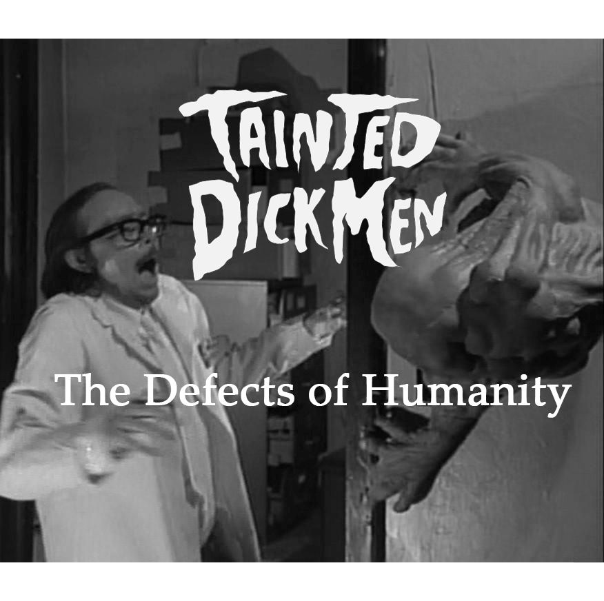 TAINTED DICKMEN / テインテッド・ディックメン / THE DEFECTS OF HUMANITY / ザ・ディフェクツ・オブ・ヒューマニティー