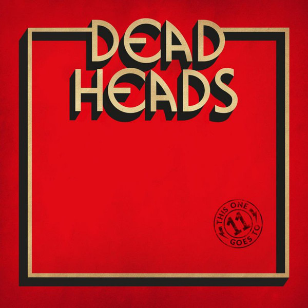 DEADHEADS / デッドヘッズ / THIS ONE GOES TO 11