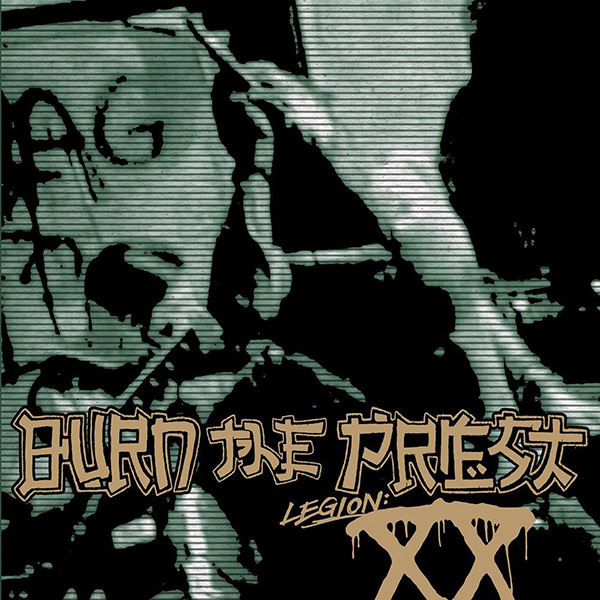 BURN THE PRIEST / バーン・ザ・プリースト / LEGION: XX