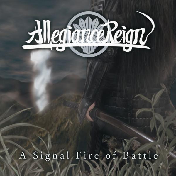 Allegiance Reign / アリージェンス・レイン / A SIGNAL FIRE OF BATTLE / ア・シグナル・ファイア・オブ・バトル