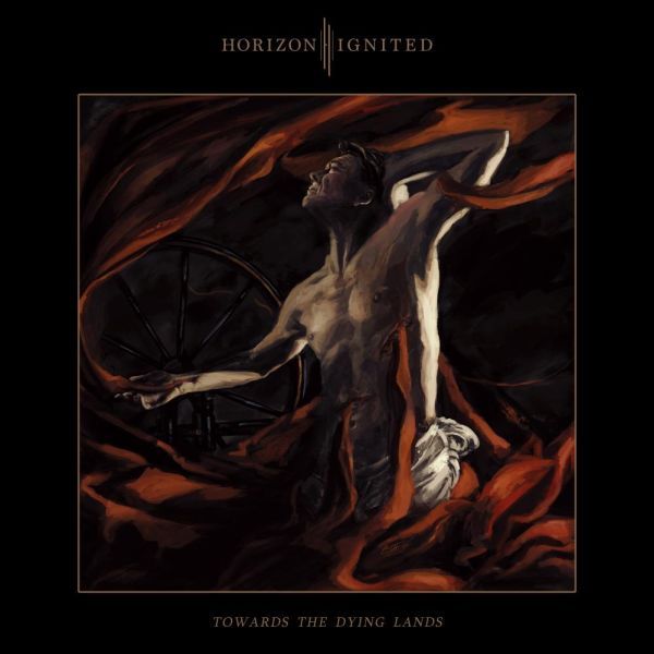 HORIZON IGNITED / ホライズン・イグナイテッド / TOWARDS THE DYING LANDS / トゥワーズ・ザ・ダイイング・ランズ