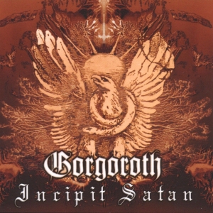 GORGOROTH / ゴルゴロス / INCIPIT SATAN