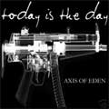 TODAY IS THE DAY / トゥデイ・イズ・ザ・デイ / AXIS OD EDEN