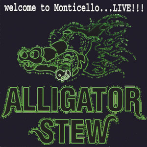 ALLIGATOR STEW / WELCOME TO MONTICELLO...LIVE!!!