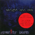 GRAVITY BURN / WEIGHT AND SEA