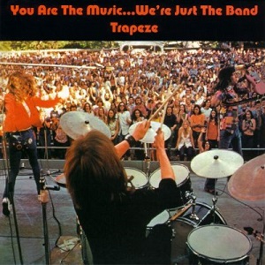 TRAPEZE / トラピーズ / YOU ARE THE MUSIC... WE'RE JUST THE BAND