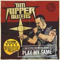 TIM "RIPPER" OWENS / ティム・リッパー・オーウェンズ / PLAY MY GAME