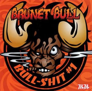 BRUNET BULL  / ブルネット・ブル / BULLSHIT#1 / ブルシット#1