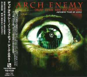 ARCH ENEMY / アーチ・エネミー / DEAD EYES SEE NO FUTURE - JAPANESE TOUR EP 2004 / デッド・アイズ・シー・ノー・フューチャー