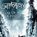 SUFFOCATION / サフォケイション / THE CLOSE OF A CHAPTER - LIVE IN QUEBEC CITY / ザ・クローズ・オブ・チャプター
