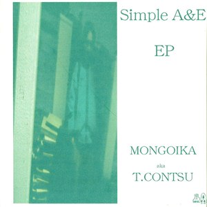 MONGOIKA aka DJ T.CONTSU / モンゴイカ / SIMPLE A&E EP