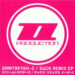 DRMTRKTAH~Z / SUCK REMIX EP(サックリリミックスイーピー)