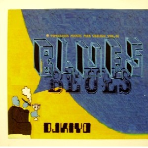 DJ KIYO / TIMELESS MUSIC MIX SERIES VOL.1 BLUES BLUES
