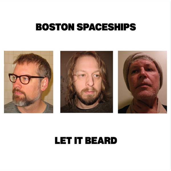 BOSTON SPACESHIPS / LET IT BEARD