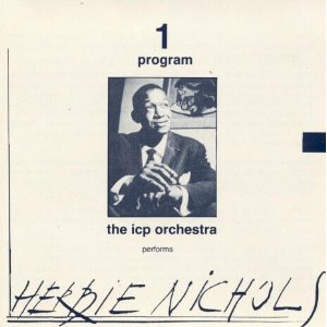 ICP ORCHESTRA(INSTANT COMPOSERS POOL) / ICPオーケストラ / PERFORMS HERBIE NICHOLS/THELONIOUS MONK