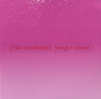 UTAH KAWASAKI / ユタ川崎 / SONGS I PLAYED / ソングス・アイ・プレイド