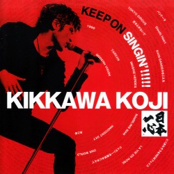 KOJI KIKKAWA / 吉川晃司 / KEEP ON SINGIN’!!!!! ~日本一心~ (初回限定盤2CD+DVD) 