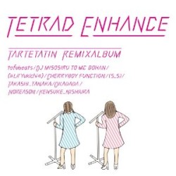 タルトタタン / TETRAD ENHANCE ~tartetatin remix album~
