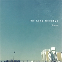 Gotch / The Long Goodbye【RECORD STORE DAY 4.20.2013】