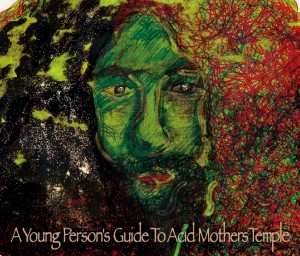 ACID MOTHERS TEMPLE & THE MELTING PARAISO U.F.O.  / A Young Person's Guide To Acid Mothers Temple