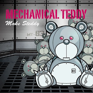 MECHANICAL TEDDY / メカニカル・テディ / MAKE STEDDY 