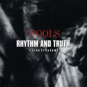 THE FOOLS / ザ・フールズ / RHYHM&TRUTH+LIVE FREEDOM
