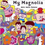 MIX NUTS HOUSE / ミックスナッツハウス / My Magnolia