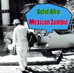 SOLID AFRO / Mexican Zombie 