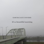 SAMURAI JACK UNIVERSE / IT'S A BEAUTIFUL MORNING