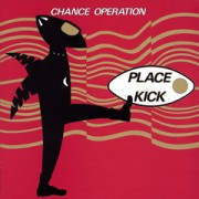 CHANCE OPERATION / チャンス・オペレーション / PLACE KICK + 1984 
