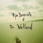 Ryo Hamamoto & The Wetland / Ryo Hamamoto & The Wetland