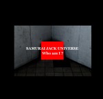 SAMURAI JACK UNIVERSE / Who am I ?