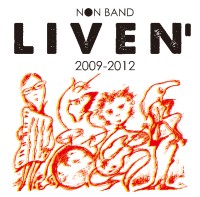 NON BAND / ノンバンド / NON BAND LIVEN' 2009-2012