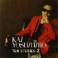 YOSHIHIRO KAI / 甲斐よしひろ / TEN　STORIES　2