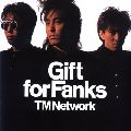 TM NETWORK / ティー・エム・ネットワーク / Gift for Fanks