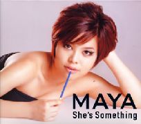 MAYA / マヤ / SHE'S SOMETHING