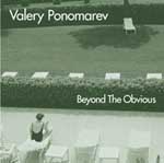 VALERY PONOMAREV / ヴァレリー・ポノマレフ / BEYOND THE OBVIOUS