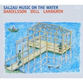 DANIELSSON/ DELL/ LANDGREN / SALZAU MUSIC ON THE WATER