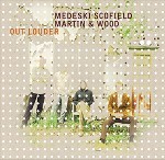 MEDESKI SCOFIELD MARTIN & WOOD / メデスキ・スコフィールド・マーチン&ウッド / OUT LOUDER