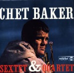 CHET BAKER / チェット・ベイカー / SEXTET & QUINTET