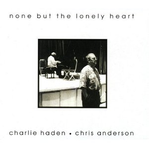 CHARLIE HADEN & CHRIS ANDERSON / チャーリー・ヘイデン&クリス・アンダーソン / None But the Lonely Heart