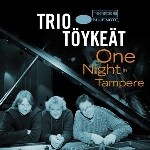 TRIO TOYKEAT / トリオ・トゥケアット / ONE NIGHT IN TAMPERE