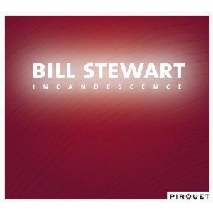 BILL STEWART / ビル・スチュワート / INCANDESCENCE