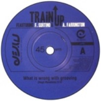 TRAIN UP / トレイン・アップfeat.フランチェスカ・ソルティーノ＆アラン・ファーリントン / WHAT IS WRONG WITH GROOVING