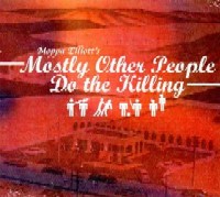 MOSTLY OTHER PEOPLE DO THE KILLING / モストリー・アザー・ピープル・ドゥ・ザ・キリング / MOSTLY OTHER PEOPLE DO THE KILLING