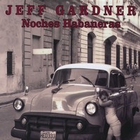 JEFF GARDNER / ジェフ・ガードナー / NOCHES HABANERAS